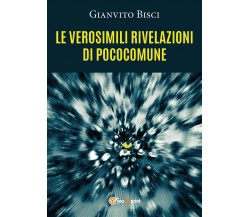 Le verosimili rivelazioni di pococomune	 di Gianvito Bisci,  2020,  Youcanprint