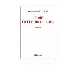 Le vie delle mille luci	 di Anthony Potenza,  2018,  Youcanprint