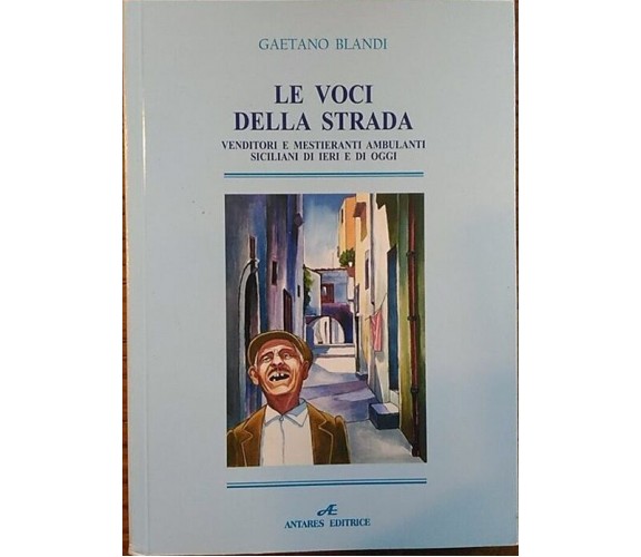 Le voci della strada. Venditori e mestieranti ambulanti di ieri e di oggi. Sicil