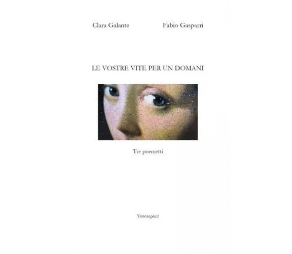 Le vostre vite per un domani di Clara Galante, Fabio Gasparri, 2022, Youcanpr