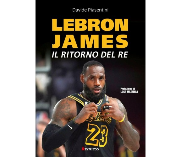 LeBron James. Il ritorno del re - Davide Piasentini - Kenness, 2021