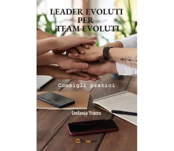 Leader Evoluti per Team Evoluti. Consigli pratici di Stefania Tratto, 2023, Y