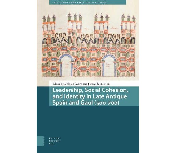 Leadership, Social Cohesion, And Identity In Late Antique Spain And Gaul - 2023