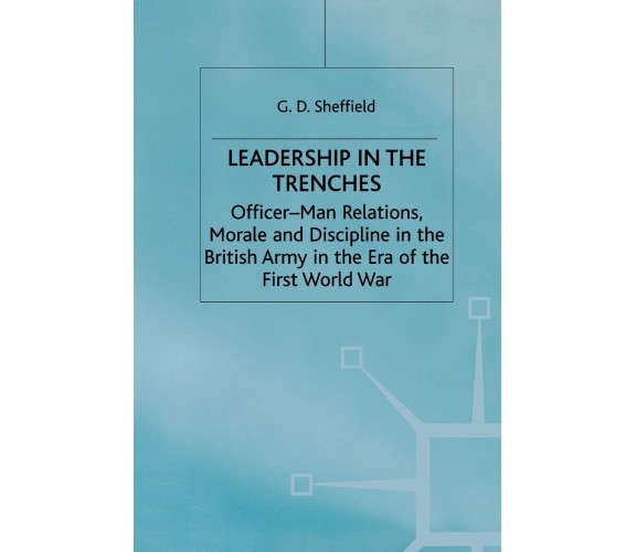 Leadership in the Trenches - G. Sheffield - Palgrave, 2000