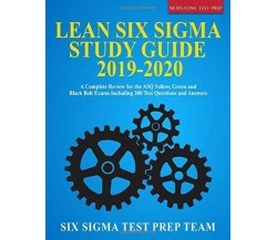 Lean Six Sigma Study Guide 2019-2020 A Complete Review for the ASQ Yellow, Green