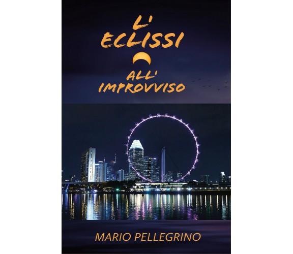 L’eclissi all’improvviso di Mario Pellegrino,  2021,  Youcanprint