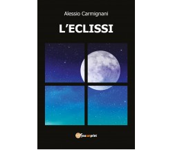 L’eclissi	 di Alessio Carmignani,  2019,  Youcanprint