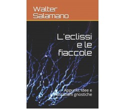 L’eclissi e le fiaccole Appunti, idee e narrazioni gnostiche di Walter Salamano,