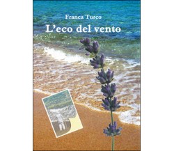 L’eco del vento	 di Franca Turco,  2015,  Youcanprint