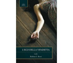 L’eco della vendetta	 di Rubina E. Rossi,  2020,  Chance Edizioni