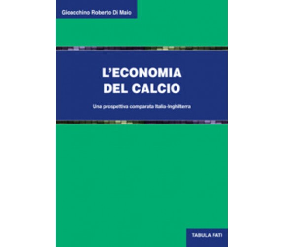 L’economia del calcio. Una prospettiva comparata Italia-Inghilterra di Gioacchin