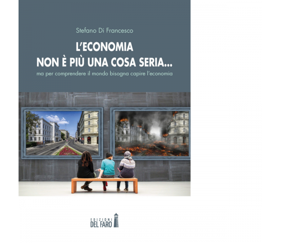 L’economia non è più una cosa seria… di Di Francesco Stefano - Del Faro, 2020