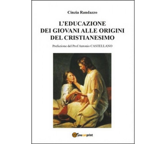 L’educazione dei giovani alle origini del cristianesimo - Cinzia Randazzo,  2015