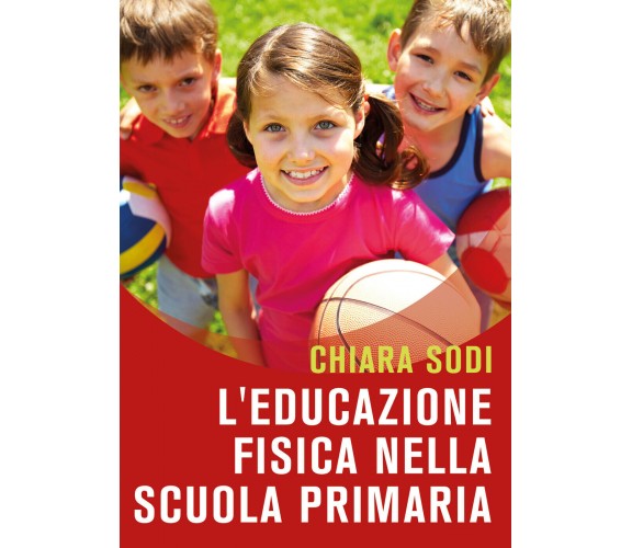 L’educazione fisica nella scuola primaria di Chiara Sodi,  2021,  Youcanprint