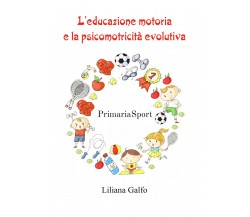 L’educazione motoria e la psicomotricità evolutiva di Liliana Galfo,  2022,  You