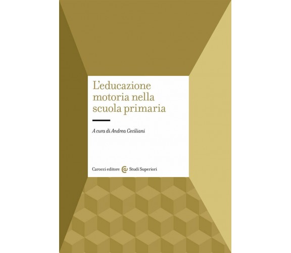 L'educazione motoria nella scuola primaria - A. Ceciliani - Carocci, 2020