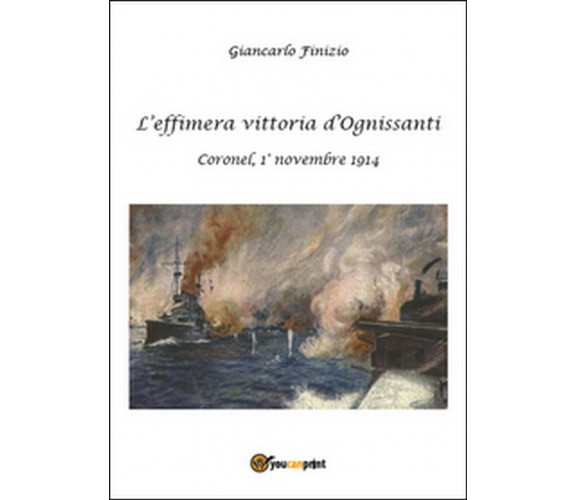 L’effimera vittoria d’Ognissanti. Coronel, 1° novembre 1914. Una storia della...