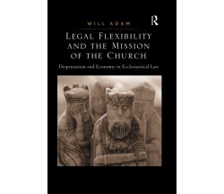 Legal Flexibility And The Mission Of The Church - Will Adam - Routledge, 2021