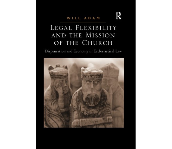 Legal Flexibility And The Mission Of The Church - Will Adam - Routledge, 2021