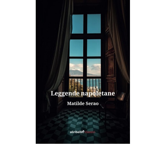 Leggende napoletane - Matilde Serao - Ali Ribelli, 2019