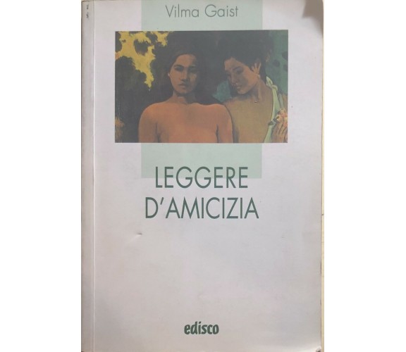 Leggere d’amicizia di Vilma Gaist, 2003, Edisco