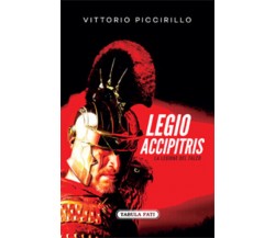 Legio accipitris. La Legione del Falco. Testo latino a fronte di Vittorio Piccir