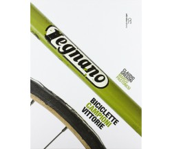 Legnano. Biciclette, campioni, vittorie - Claudio Gregori, Marco Pastonesi-2015 