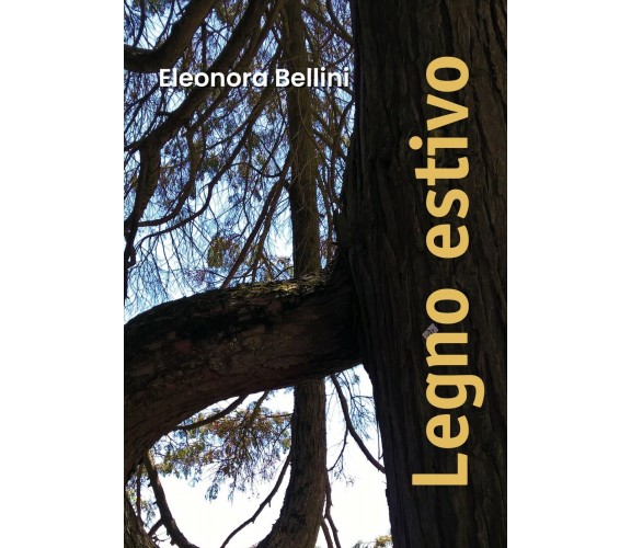 Legno estivo di Eleonora Bellini,  2019,  Youcanprint