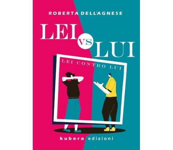 Lei contro Lui di Roberta Dell’Agnese,  2022,  Kubera Edizioni