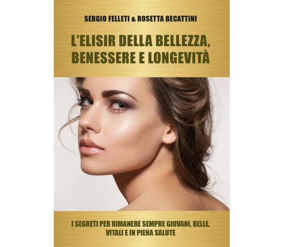 L’elisir della bellezza, benessere e longevità. I segreti per rimanere sempre gi