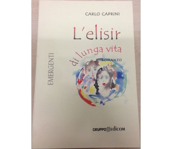 L’elisir di lunga vita - Carlo Caprini,  2005,  Gruppo Edicom 