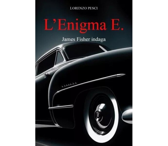 L’enigma E. - James Fisher indaga di Lorenzo Pesci, 2023, Youcanprint