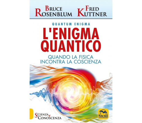 L’enigma quantico. Quando la fisica incontra la coscienza di Bruce Rosenblum, Fr