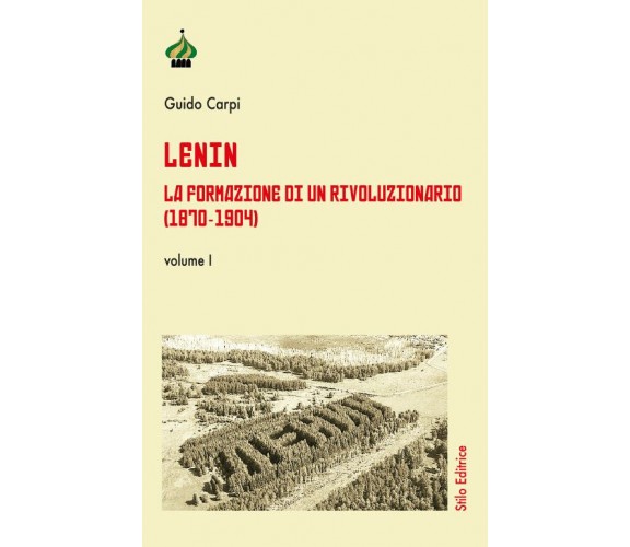 Lenin. La formazione di un rivoluzionario (1870-1904) vol.1 di Guido Carpi