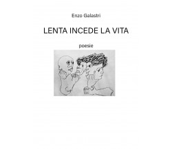 Lenta incede la vita di Enzo Galastri,  2020,  Youcanprint