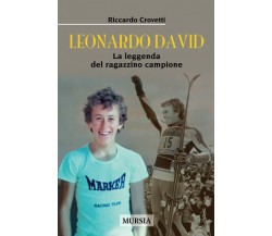 Leonardo David: La leggenda del ragazzino campione - Riccardo Crovetti - 2021