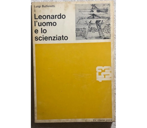 Leonardo l’uomo e lo scienziato di Luigi Bulferetti,  1966,  Eri Classe Unica