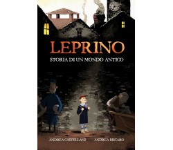 Leprino. Storia di un mondo antico	 di Andrea Castellani, Andrea Biscaro,  2019