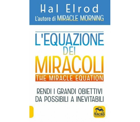 L’equazione dei miracoli. The Miracle Equation di Hal Elrod,  2021,  Macro Edizi