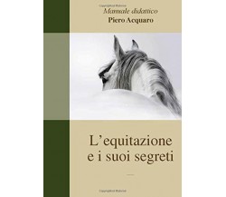 L’equitazione e i suoi segreti: Versione ridotta senza parte di topografia di P