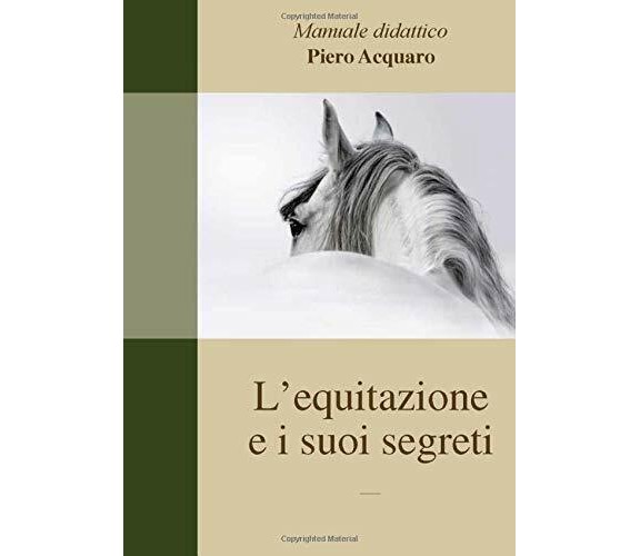 L’equitazione e i suoi segreti: Versione ridotta senza parte di topografia di P