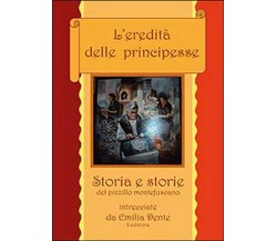 L’eredità delle principesse  di Emilia Dente,  2014,  Youcanprint  