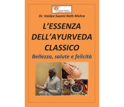 L’essenza dell’ayurveda classico di Mishra Swaminath,  2011,  Youcanprint