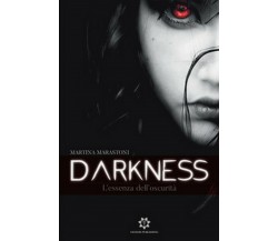 L’essenza dell’oscurità. Darkness	 di Martina Marastoni,  2019,  Genesis Publish