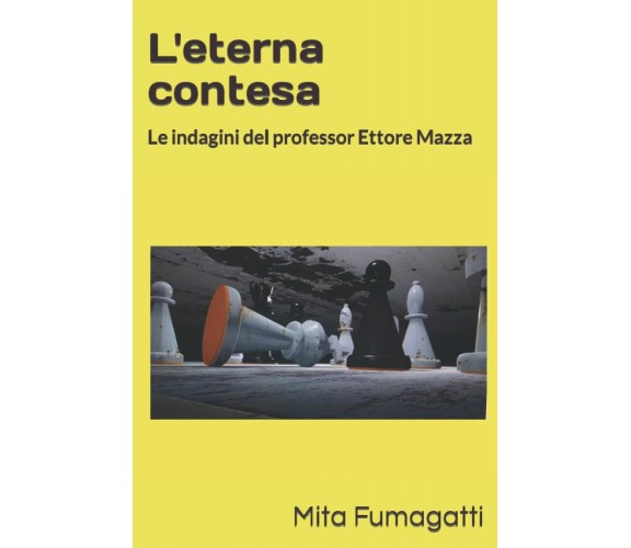 L’eterna contesa: Le indagini del professor Ettore Mazza di Mita Fumagatti,  202