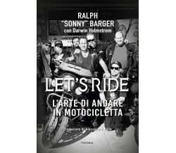 Let's ride: arte di andare in motocicletta-Ralph Barger, Darwin Holmstrom - 2022