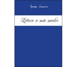 Lettera a mia madre	 di Anonima Genovese,  2011,  Youcanprint