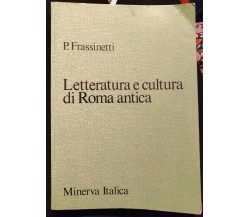 Letteratura e cultura di Roma antica - P.Frassinetti,1983, Minerva italica - S