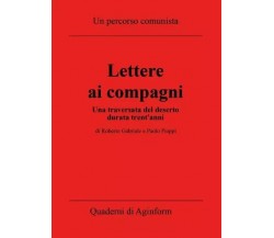 Lettere ai compagni. Una traversata del deserto durata trent’anni	 di Roberto Ga