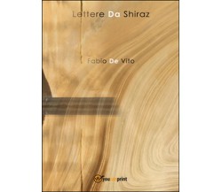 Lettere da Shiraz	 di Fabio De Vito,  2015,  Youcanprint